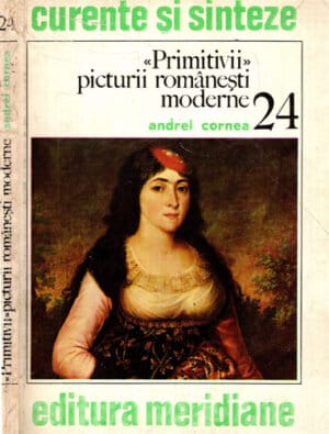 Primitivii picturii romanesti moderne (Andrei Cornea) colectia Curente si sinteze