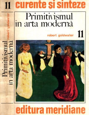 Primitivismul in arta moderna (Robert Goldwater) colectia Curente si sinteze