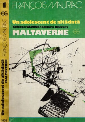 Un adolescent de altadata, Maltaverne  (Francois Mauriac) colectia Globus