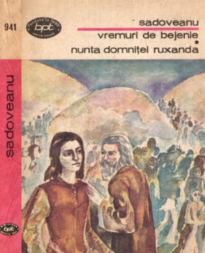 Vremuri de bejenie. Nunta domnitei Ruxandra (Mihail Sadoveanu) colectia BPT