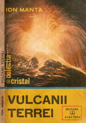Vulcanii Terrei (Ion Manta) colectia Cristal