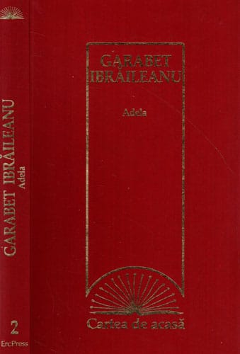 Adela (Garabet Ibraileanu) colectia Cartea de acasa nr. 2 Adela (Garabet Ibraileanu) colectia Cartea de acasa nr. 2