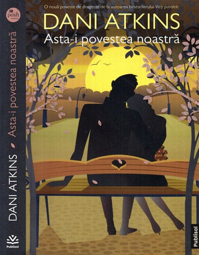 Asta-i povestea noastra (Dani Atkins) colectia Posh romance Asta-i povestea noastra (Dani Atkins) colectia Posh romance