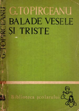 Balade vesele si triste (George Toparceanu) colectia Biblioteca scolarului