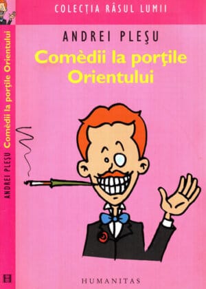 Comedii la portile Orientului (Andrei Plesu) colectia Rasul lumii