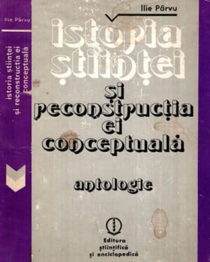 istoria stiintei si reconstructia ei conceptuala - antologie (Ilie Parvu)