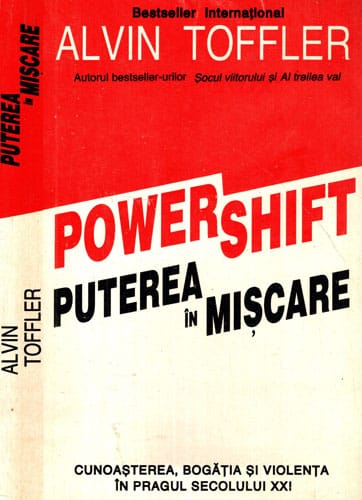 Powershift / Puterea in miscare (Alvin Toffler) Powershift / Puterea in miscare (Alvin Toffler)