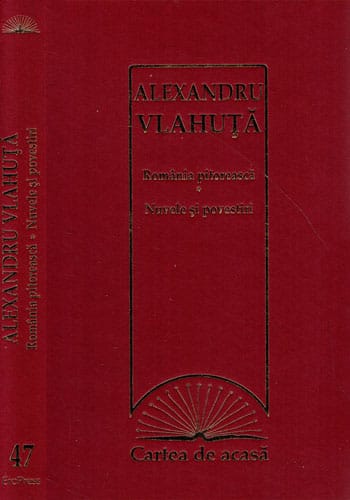 Romania pitoreasca. Nuvele si povestiri (Alexandru Vlahuta) colectia Cartea de acasa nr. 47 Romania pitoreasca. Nuvele si povestiri (Alexandru Vlahuta) colectia Cartea de acasa nr. 47