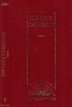 Teatru (Ion Luca Caragiale) colectia Cartea de acasa nr. 8