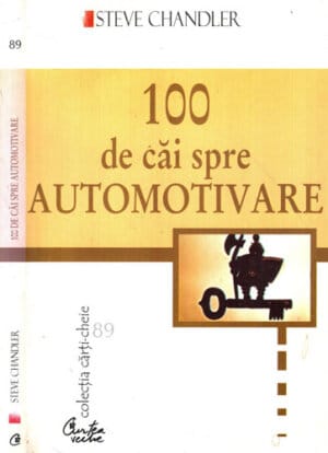 100 de cai spre Automotivare (Steve Chandler) colectia Carti cheie