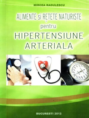 Alimente si retete naturiste pentru hipertensiune arteriala (Mircea Radulescu)