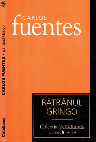Batranul Gringo (Carlos Fuentes) colectia Cotidianul Batranul Gringo (Carlos Fuentes) colectia Cotidianul