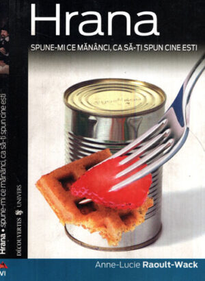 Hrana - spune-mi ce mananci, ca sa-ti spun cine esti (Anne-Lucie Raoult-Walck) - colectia Cotidianul
