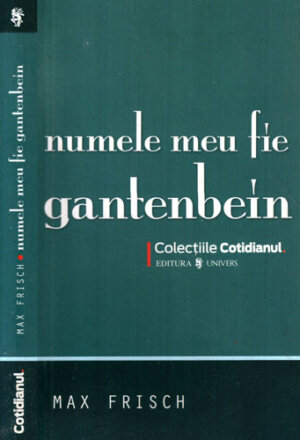 Numele meu fie Gantenbein (Max Frisch) colectia Cotidianul