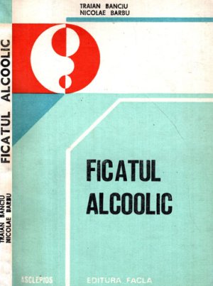 Ficatul alcoolic (Nicolae Barbu, Traian Banciu)
