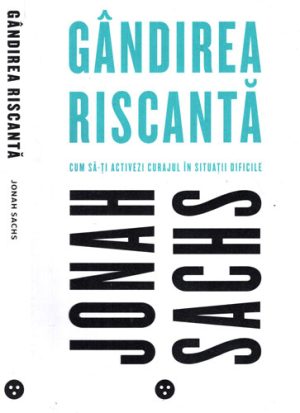 Gandirea riscanta - cum sa-ti activezi curajul in situatii dificile (Jinah Saschs)