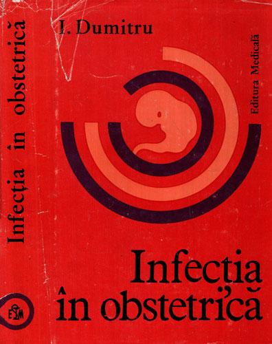 Infectia in obstetrica - ginecologie (I. Dumitru) Infectia in obstetrica - ginecologie (I. Dumitru)