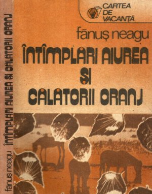Intamplari aiurea si calatorii oranj (Fanus Neagu) colectia Cartea de vacanta