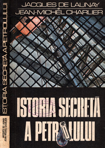 Istoria secreta a petrolului (Jacques de Luanay, Jean-Michel Charler) Istoria secreta a petrolului (Jacques de Luanay, Jean-Michel Charler)