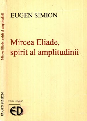 Mircea Eliade, spirit al amplitudinii (Eugen Simion)