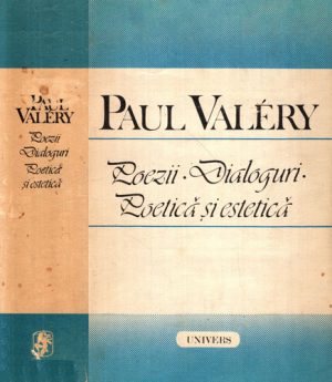 Poezii. Dialoguri. Poetica si estetica (Paul Valery)