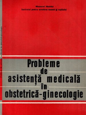 Probleme de asistenta medicala in obstetrica-ginecologie (G. C. Teodoru, Elisabeta Maior, A. Constantinescu)