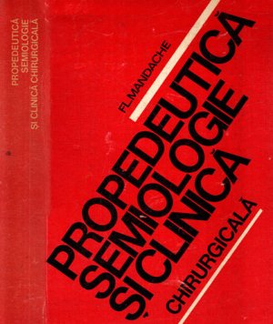 Propedeutica semiologie si clinica chirurgicala (Florian Mandache)