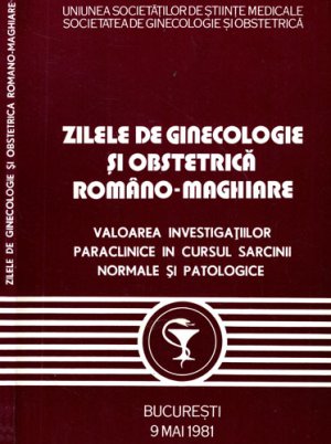 Zilele de ginecologie si obstetrica romano-maghiare (Colectiv de autori)