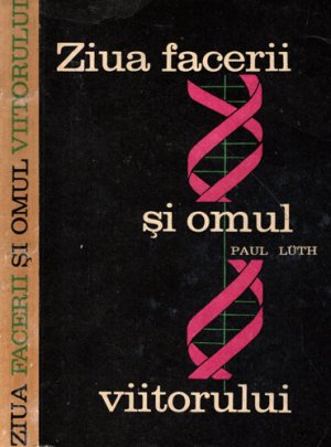 Ziua facerii si omul viitorului (Paul Luth)