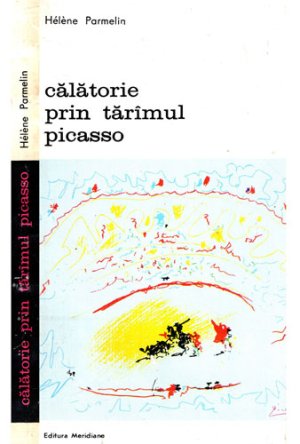 Calatorie prin taramul Picasso (Helene Parmelin) colectia Biografii memorii eseuri