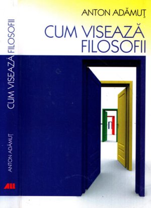 Cum viseaza filosofii (Anton Adamut)