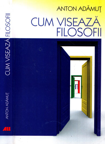 Cum viseaza filosofii (Anton Adamut) Cum viseaza filosofii (Anton Adamut)