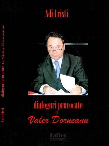 Dialoguri provocate cu Valer Dorneanu (Adi Cristi) Dialoguri provocate cu Valer Dorneanu (Adi Cristi)