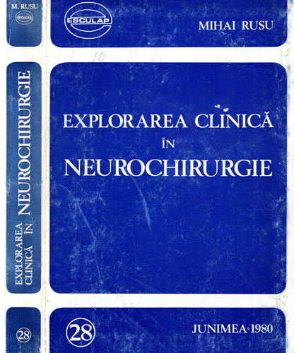 Explorarea clinica in neurochirurgie (Mihai Rusu) colectia Esculap nr. 28 Explorarea clinica in neurochirurgie (Mihai Rusu) colectia Esculap nr. 28