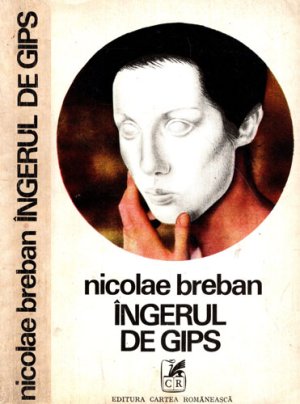 Ingerul de gips - roman (Nicolae Breban)