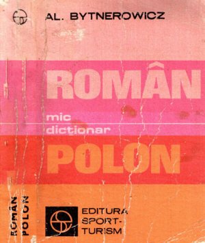 Mic dictionar roman-polon - dictionar de buzunar (Al. Bytnerowicz)