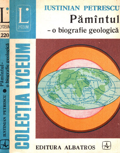 Pamantul - o biografie geologica (Iustinian Petrescu) colectia Lyceum Pamantul - o biografie geologica (Iustinian Petrescu) colectia Lyceum