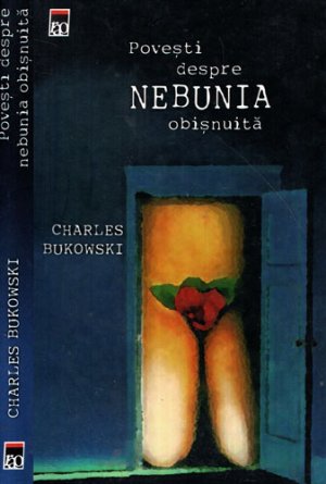 Povesti despre nebunia obisnuita (Charles Buckowscki)
