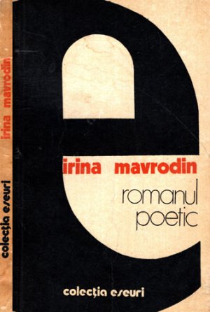 Romanul poetic (Irina Mavrodin) colectia Eseuri