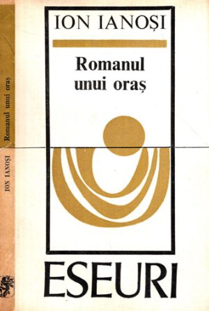 Romanul unui oras (Ion Ianosi) colectia Eseuri