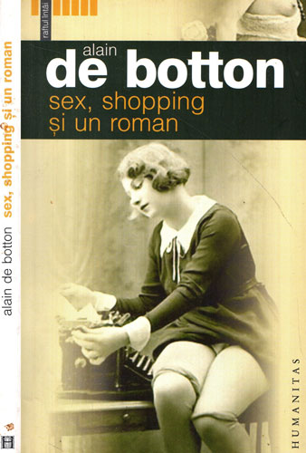 Sex, shoping si un roman (Alain de Botton) Sex, shoping si un roman (Alain de Botton)