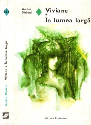 Viviane. In lumea larga (Andre Dhotel) colectia Romanul de dragoste, volum cartonat