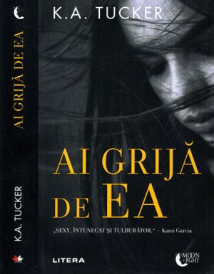 Ai grija de Ea (K. A. Tucker) colectia Moon light