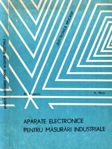 Aparate electronice pentru masurari industriale - control, reglare, incercare, reparare (A. Popescu, A. Nica) Aparate electronice pentru masurari industriale - control, reglare, incercare, reparare (A. Popescu, A. Nica)