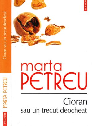 Cioran sau un trecut deocheat (Marta Petreu)