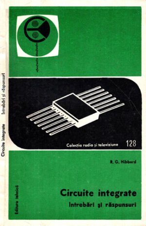 Circuite integrate - intrebari si raspunsuri (R. G. Hibberd) colectia Radio si televiziune