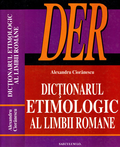 Dictionarul etimologic al limbii romane (Alexandru Cioranescu) Dictionarul etimologic al limbii romane (Alexandru Cioranescu)