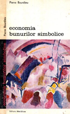 Economia bunurilor simbolice (Pierre Bourdieu) colectia Biografii memorii eseuri
