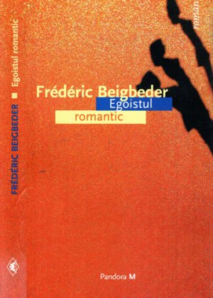 Egoistul romantic (Frederic Beigbeder)
