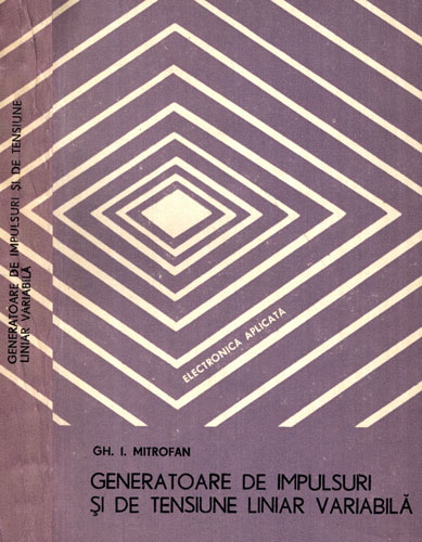 Generatoare de impulsuri si de tensiune liniar variabila - electronica aplicata (Gh. Mitrofan) Generatoare de impulsuri si de tensiune liniar variabila - electronica aplicata (Gh. Mitrofan)